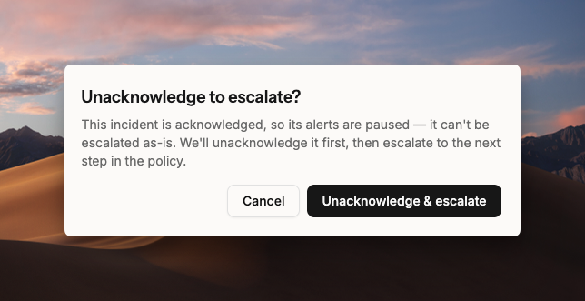 Unacknowledge and escalate